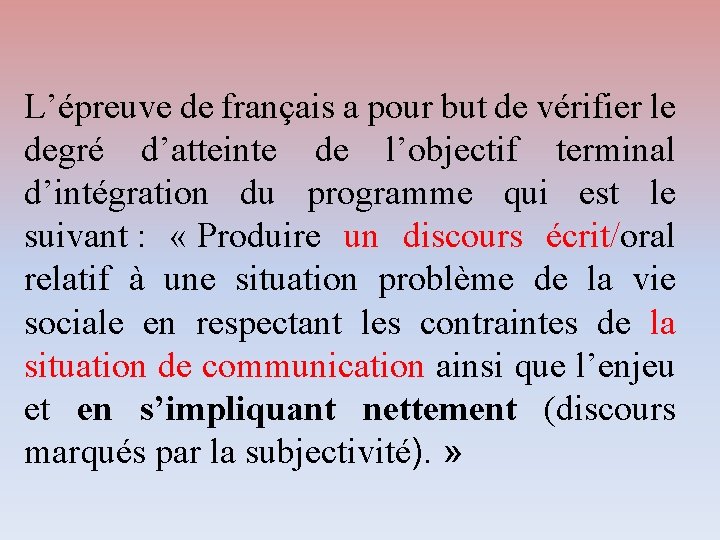 L’épreuve de français a pour but de vérifier le degré d’atteinte de l’objectif terminal