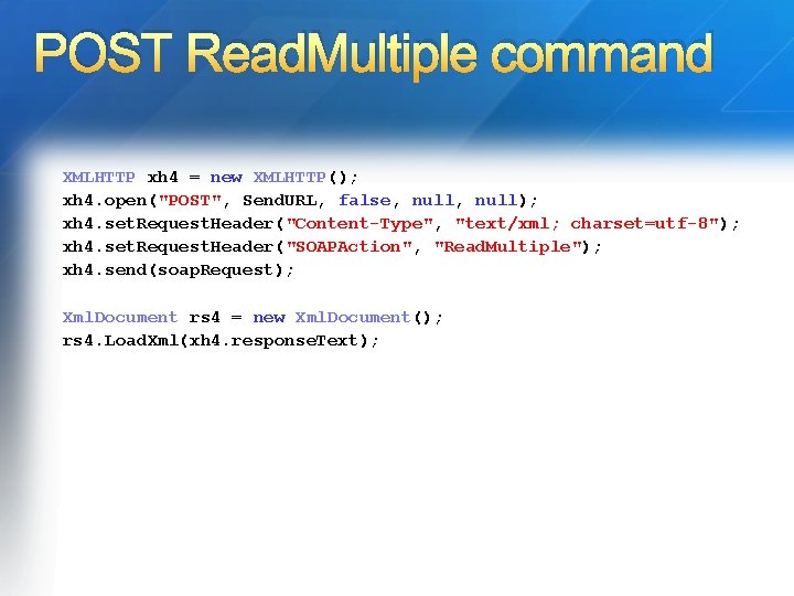 POST Read. Multiple command XMLHTTP xh 4 = new XMLHTTP(); xh 4. open("POST", Send.