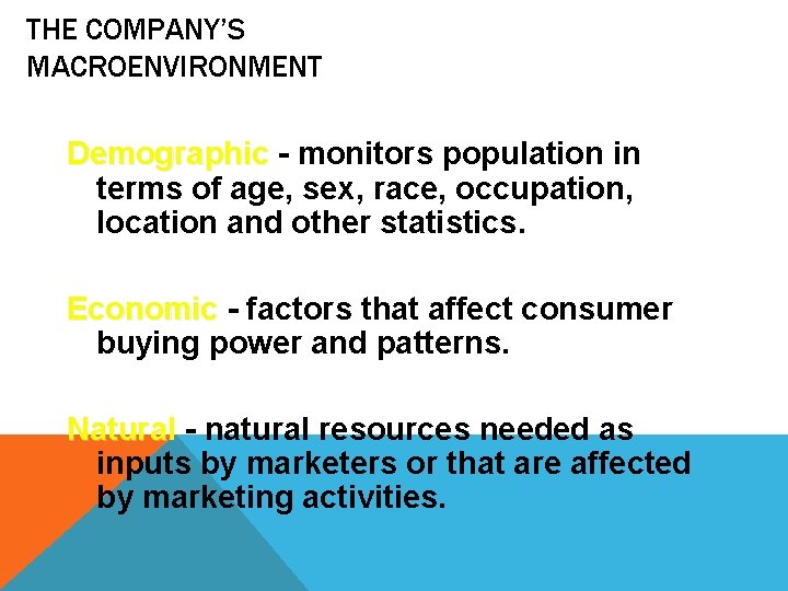 THE COMPANY’S MACROENVIRONMENT Demographic - monitors population in terms of age, sex, race, occupation,