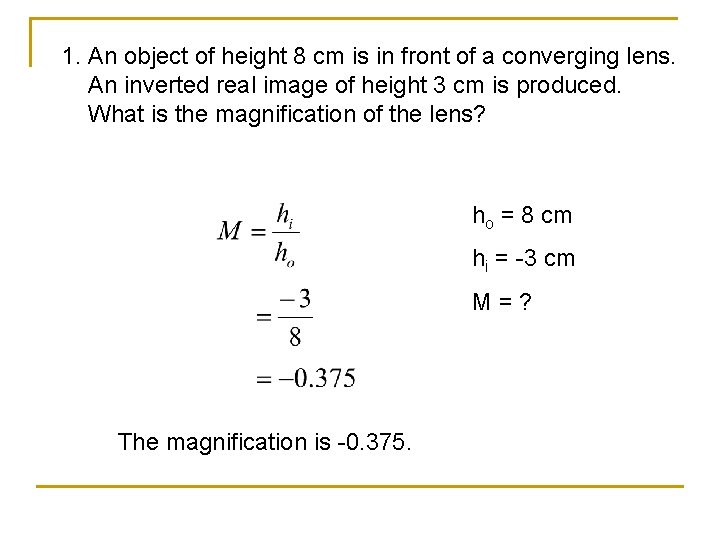 1. An object of height 8 cm is in front of a converging lens.