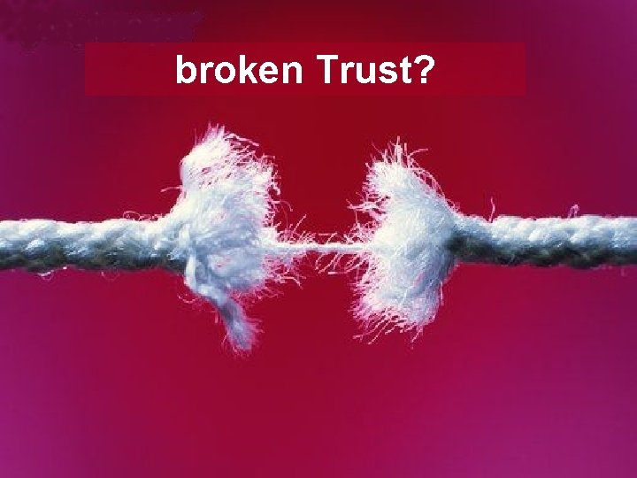 broken Trust? 