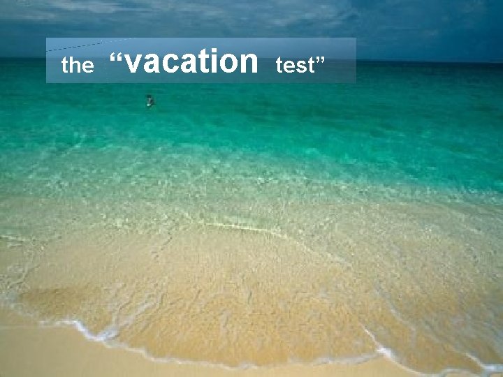 the “vacation test” 