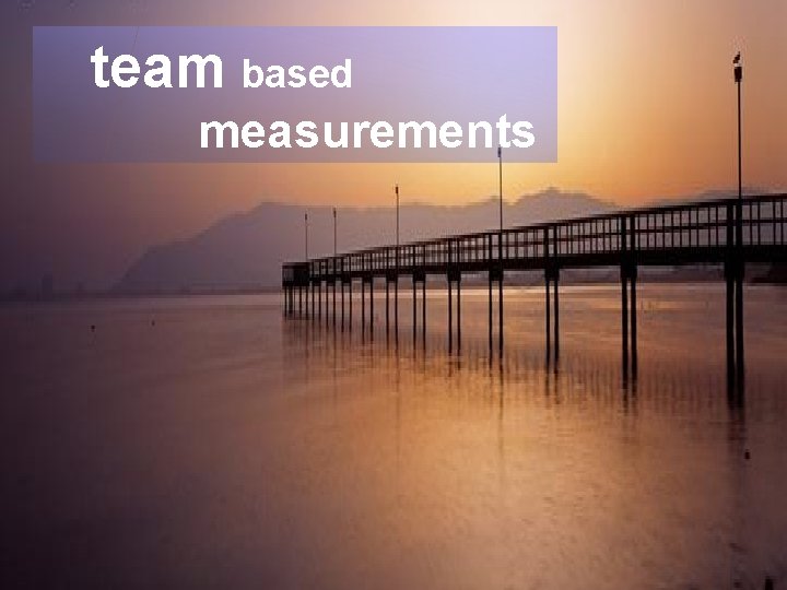 Leading Agile team based measurements § Collaboration Model § Collaboration Process 