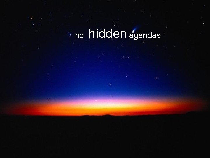 no hidden agendas 