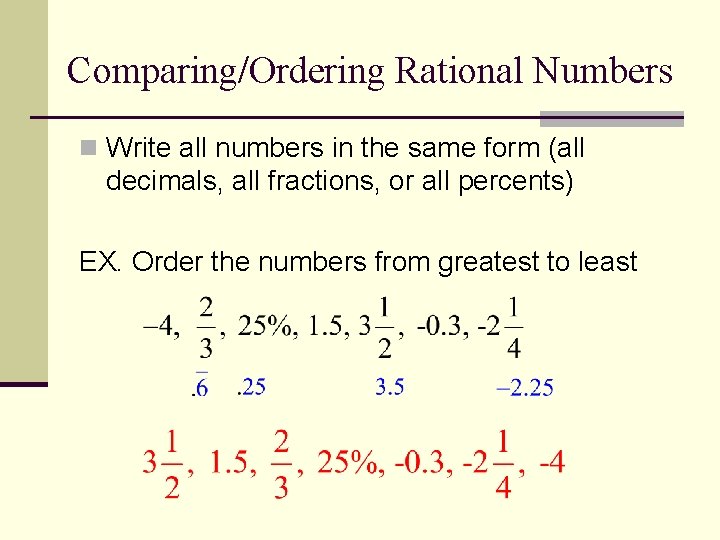 Comparing/Ordering Rational Numbers n Write all numbers in the same form (all decimals, all