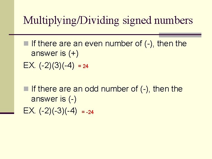 Multiplying/Dividing signed numbers n If there an even number of (-), then the answer