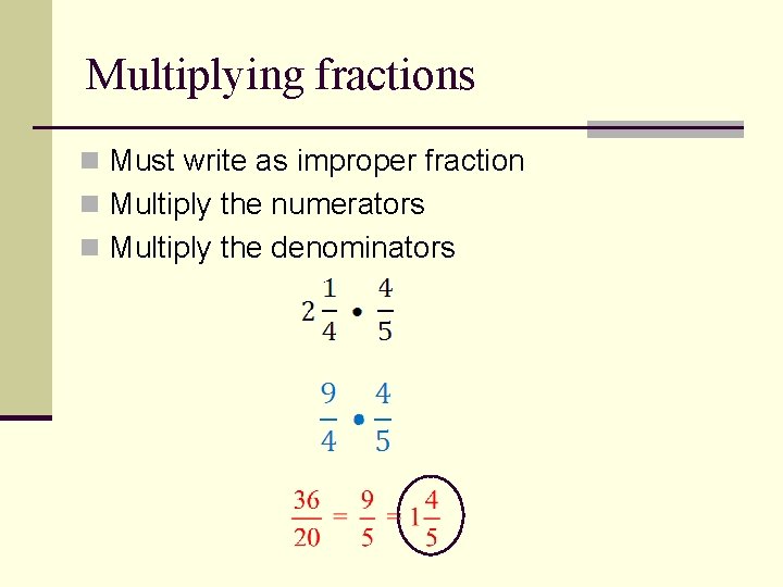 Multiplying fractions n Must write as improper fraction n Multiply the numerators n Multiply