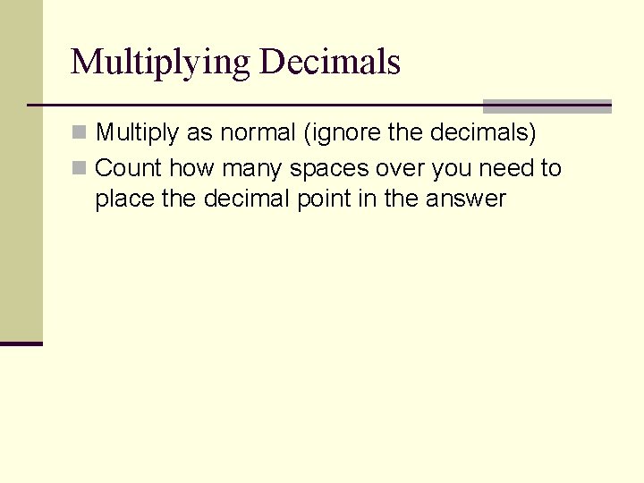 Multiplying Decimals n Multiply as normal (ignore the decimals) n Count how many spaces