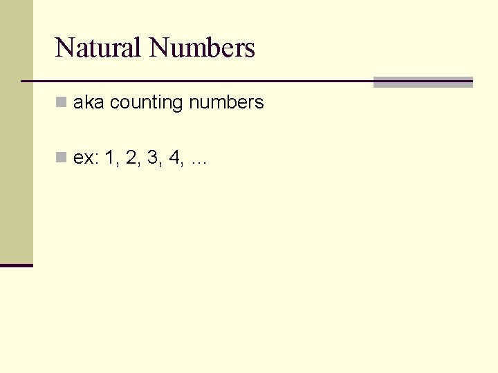 Natural Numbers n aka counting numbers n ex: 1, 2, 3, 4, … 