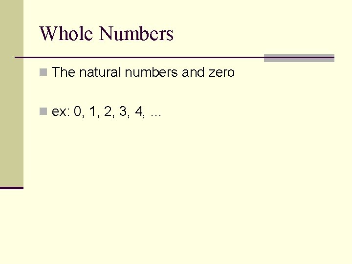 Whole Numbers n The natural numbers and zero n ex: 0, 1, 2, 3,