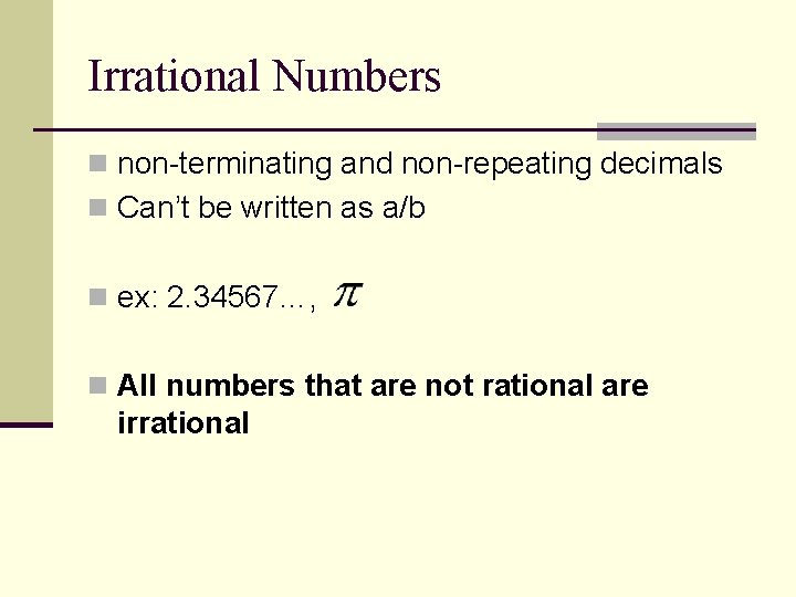 Irrational Numbers n non-terminating and non-repeating decimals n Can’t be written as a/b n