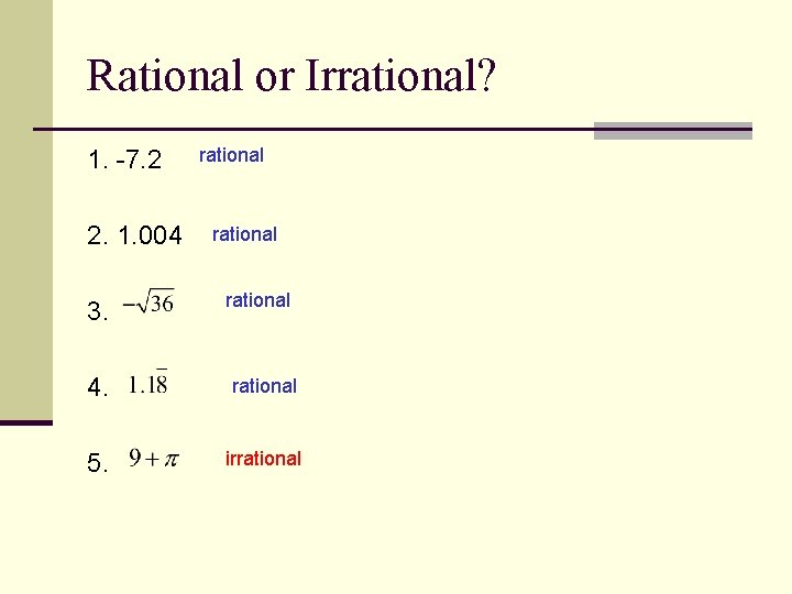 Rational or Irrational? 1. -7. 2 2. 1. 004 3. rational 4. rational 5.