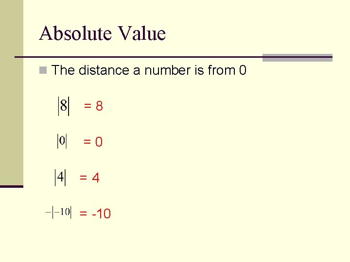 Absolute Value n The distance a number is from 0 =8 =0 =4 =