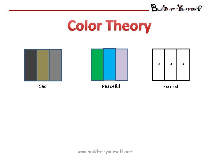 Color Theory ? Sad Peaceful www. build-it-yourself. com ? Excited ? 