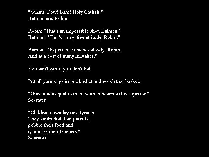 "Wham! Pow! Bam! Holy Catfish!" Batman and Robin: "That's an impossible shot, Batman. "