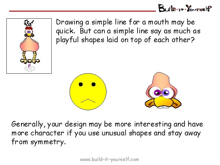 Drawing a simple line for a mouth may be quick. But can a simple
