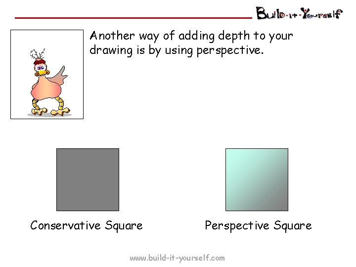 Another way of adding depth to your drawing is by using perspective. Conservative Square