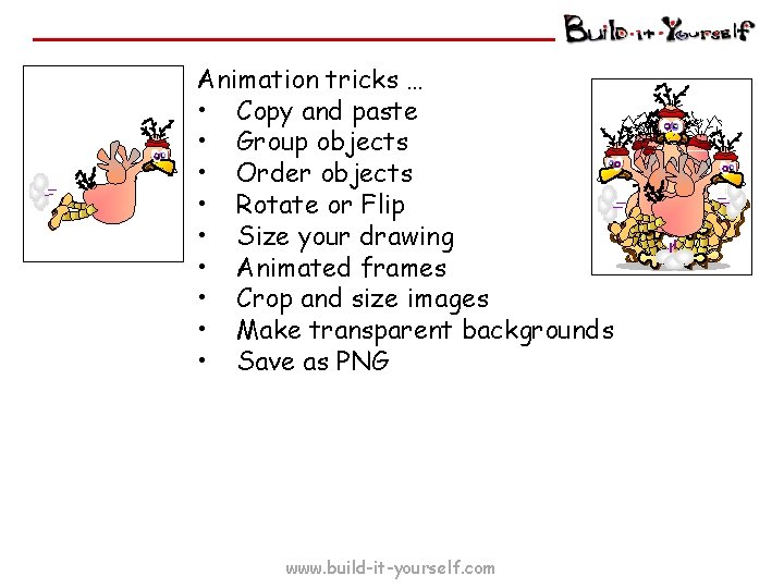 Animation tricks … • Copy and paste • Group objects • Order objects •