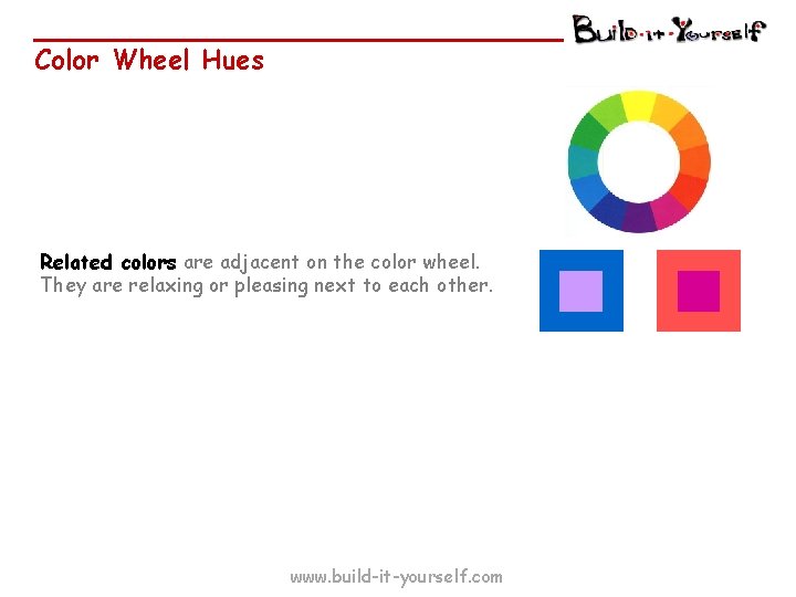 Color Wheel Hues Related colors are adjacent on the color wheel. They are relaxing