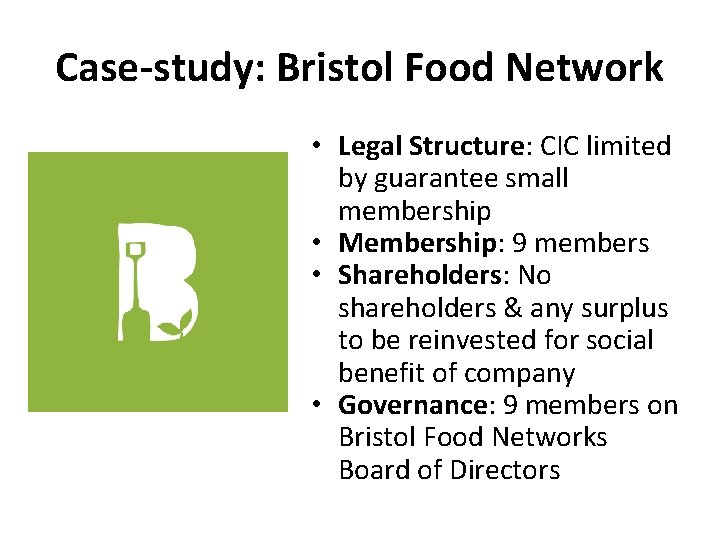 Case-study: Bristol Food Network • Legal Structure: CIC limited by guarantee small membership •