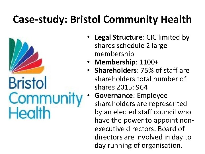 Case-study: Bristol Community Health • Legal Structure: CIC limited by shares schedule 2 large