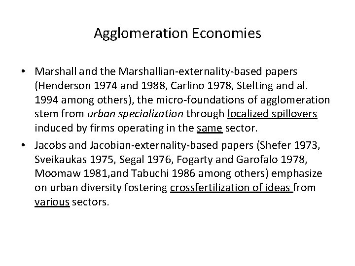 Agglomeration Economies • Marshall and the Marshallian-externality-based papers (Henderson 1974 and 1988, Carlino 1978,