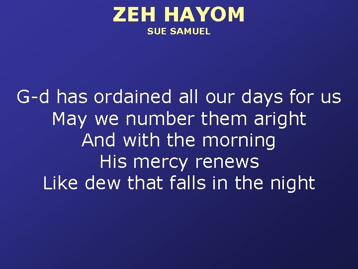 ZEH HAYOM SUE SAMUEL G-d has ordained all our days for us May we