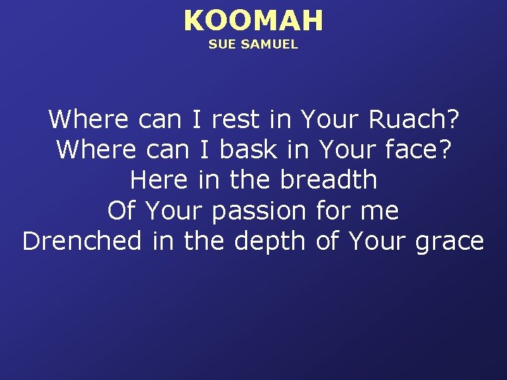 KOOMAH SUE SAMUEL Where can I rest in Your Ruach? Where can I bask