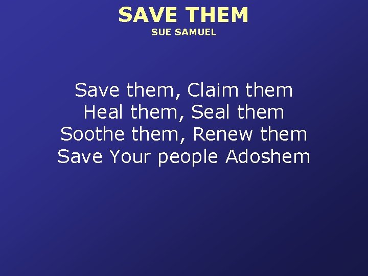 SAVE THEM SUE SAMUEL Save them, Claim them Heal them, Seal them Soothe them,