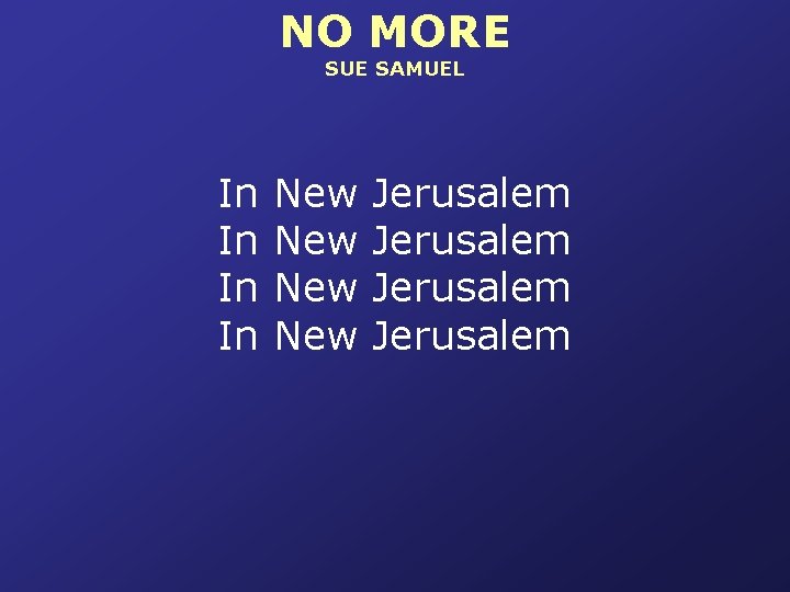 NO MORE SUE SAMUEL In In New New Jerusalem 