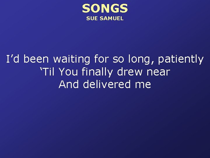 SONGS SUE SAMUEL I’d been waiting for so long, patiently ‘Til You finally drew