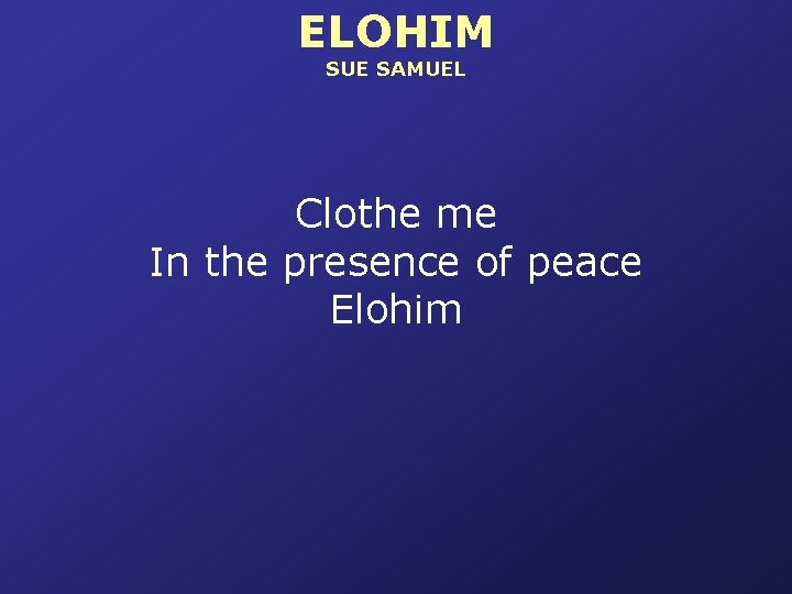 ELOHIM SUE SAMUEL Clothe me In the presence of peace Elohim 