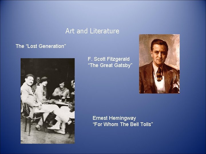 Art and Literature The “Lost Generation” F. Scott Fitzgerald “The Great Gatsby” Ernest Hemingway