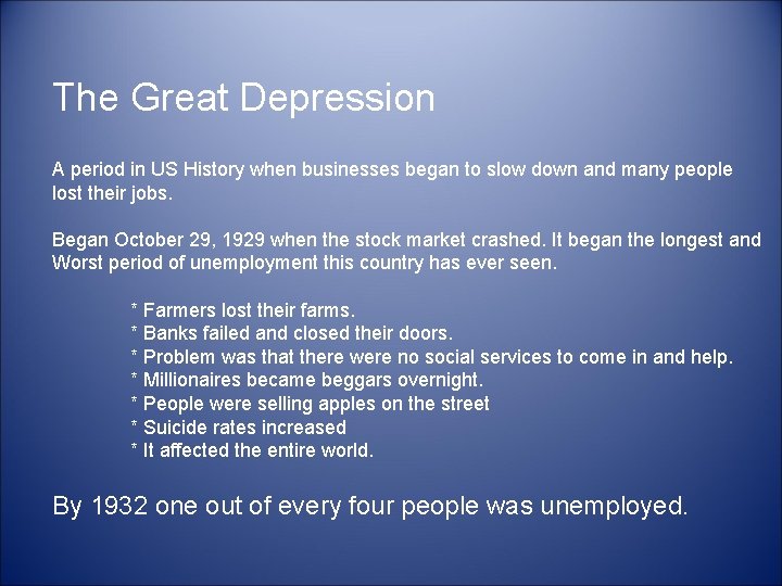 The Great Depression A period in US History when businesses began to slow down