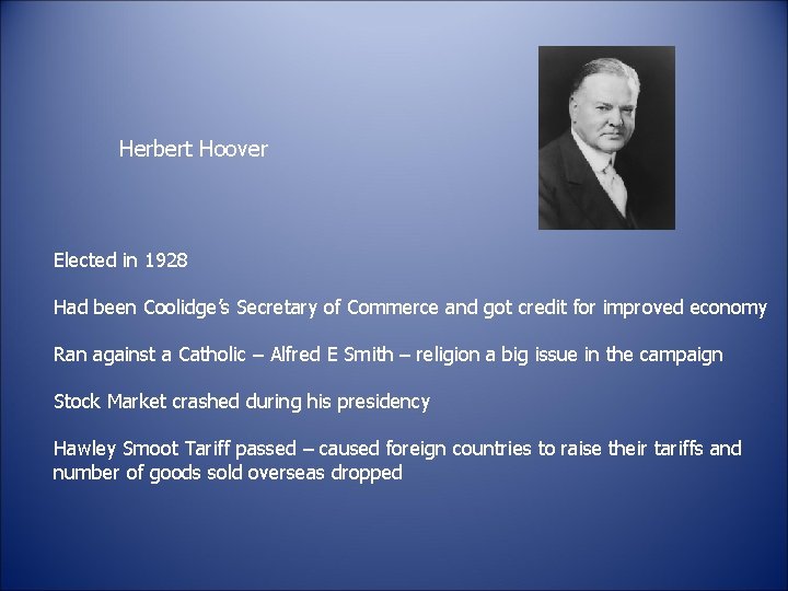 Herbert Hoover Elected in 1928 Had been Coolidge’s Secretary of Commerce and got credit