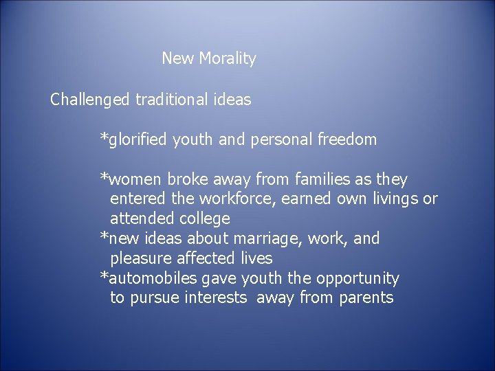 New Morality Challenged traditional ideas *glorified youth and personal freedom *women broke away from