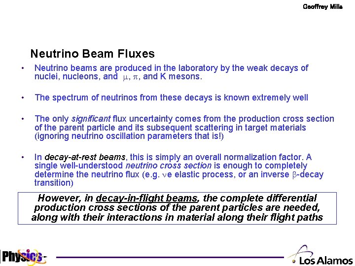 Geoffrey Mills Neutrino Beam Fluxes • Neutrino beams are produced in the laboratory by