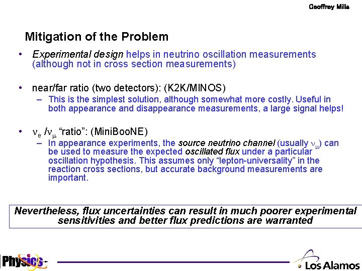 Geoffrey Mills Mitigation of the Problem • Experimental design helps in neutrino oscillation measurements