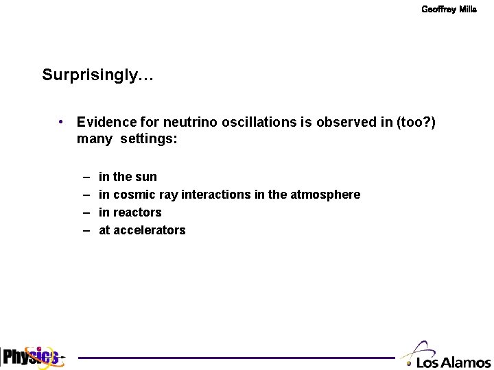 Geoffrey Mills Surprisingly… • Evidence for neutrino oscillations is observed in (too? ) many