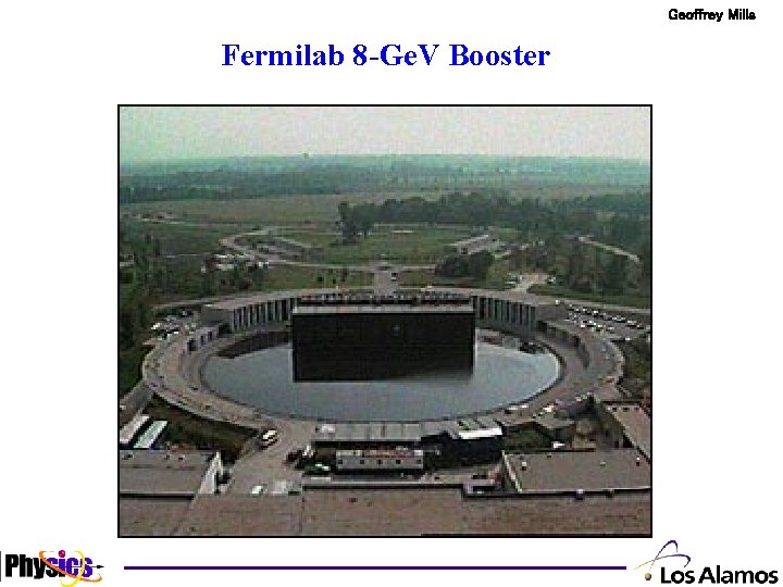 Geoffrey Mills Fermilab 8 -Ge. V Booster 