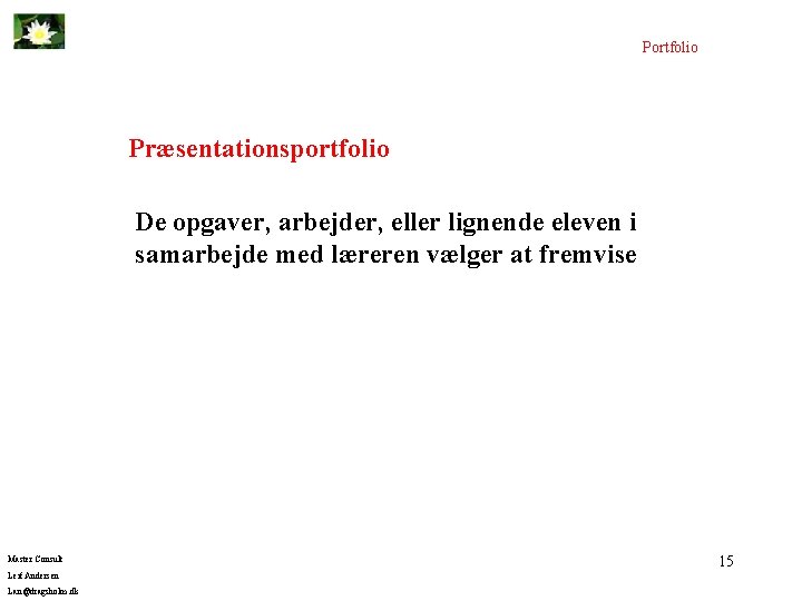 Portfolio Præsentationsportfolio De opgaver, arbejder, eller lignende eleven i samarbejde med læreren vælger at