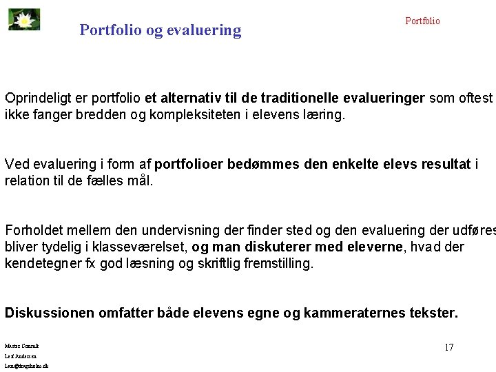 Portfolio og evaluering Portfolio Oprindeligt er portfolio et alternativ til de traditionelle evalueringer som
