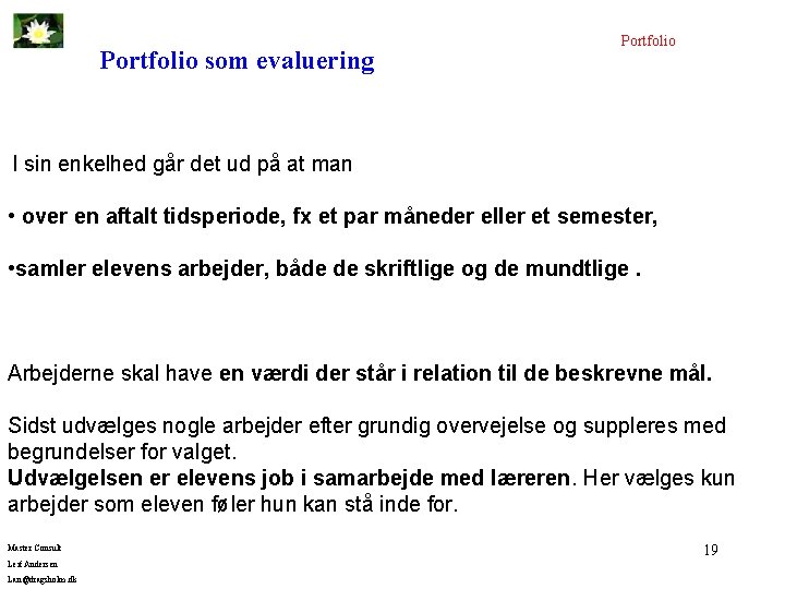 Portfolio som evaluering Portfolio I sin enkelhed går det ud på at man •