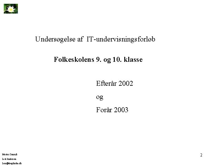 Undersøgelse af IT-undervisningsforløb Folkeskolens 9. og 10. klasse Efterår 2002 og Forår 2003 Master