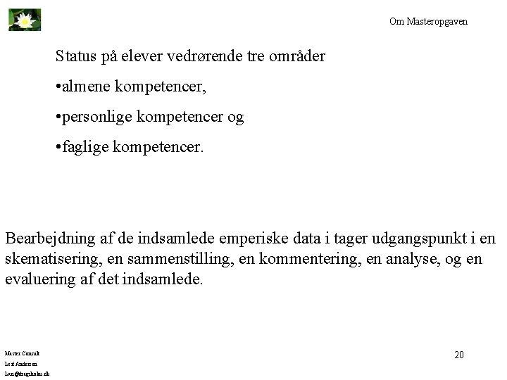 Om Masteropgaven Status på elever vedrørende tre områder • almene kompetencer, • personlige kompetencer