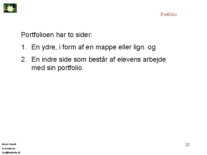 Portfolioen har to sider: 1. En ydre, i form af en mappe eller lign.