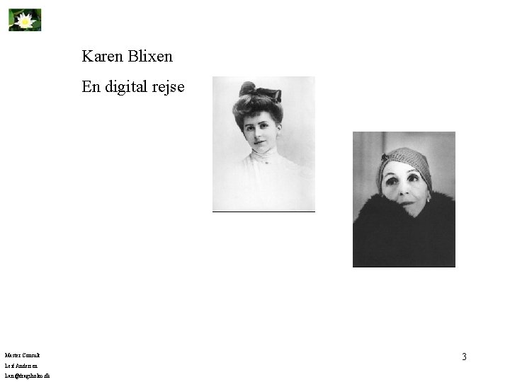 Karen Blixen En digital rejse Master Consult Leif Andersen Lan@dragsholm. dk 3 