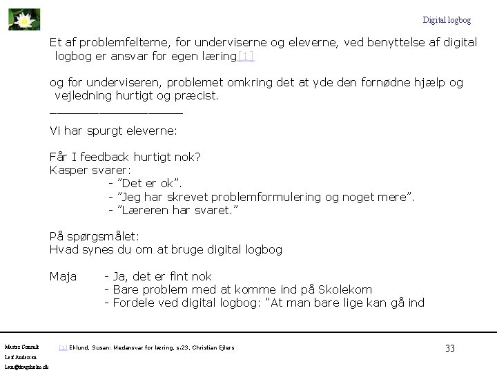 Digital logbog Et af problemfelterne, for underviserne og eleverne, ved benyttelse af digital logbog