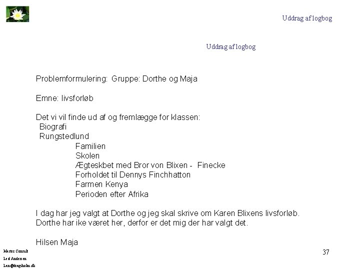 Uddrag af logbog Problemformulering: Gruppe: Dorthe og Maja Emne: livsforløb Det vi vil finde