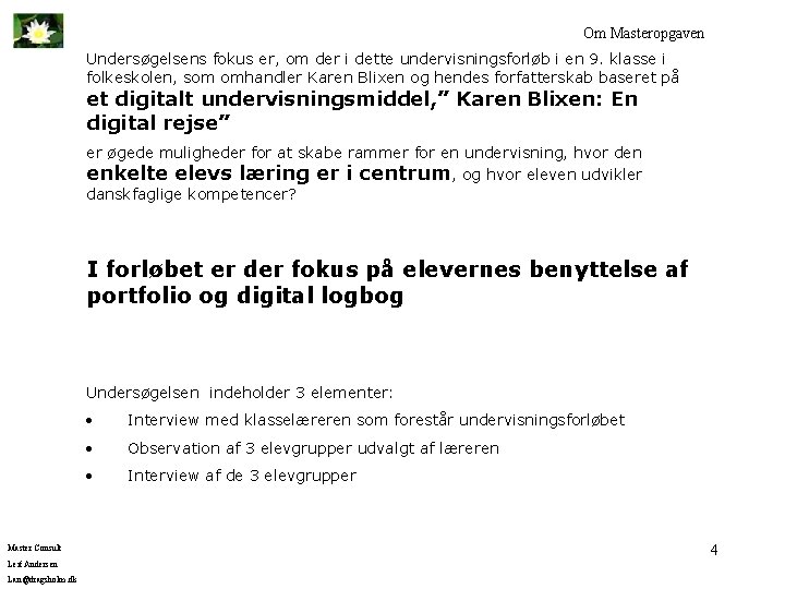 Om Masteropgaven Undersøgelsens fokus er, om der i dette undervisningsforløb i en 9. klasse